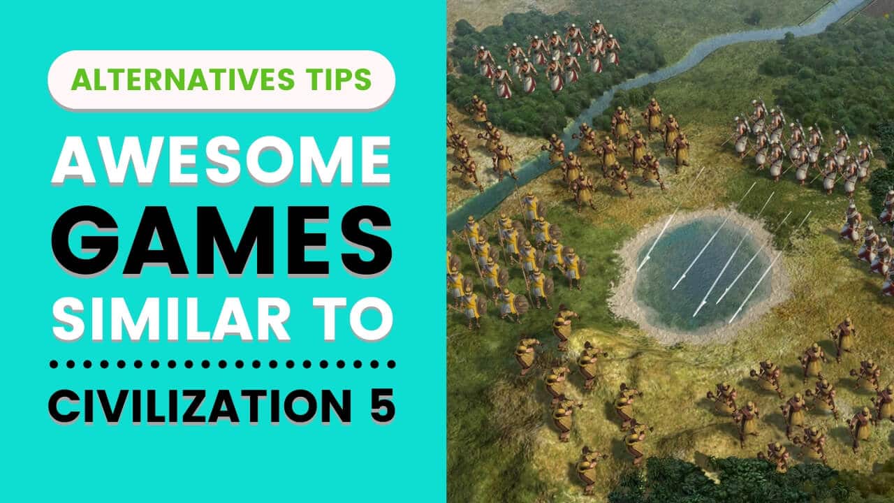 17 Games As Awesome As Civilization 5